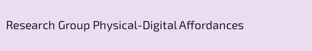Research Group Physical-Digital Affordances